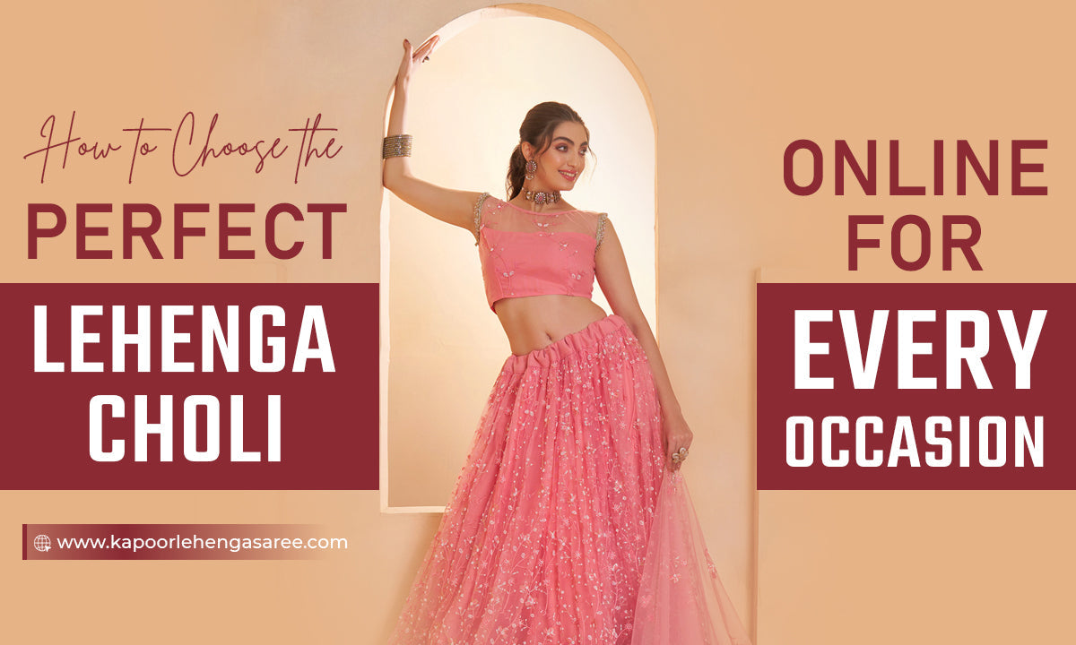 How to Choose the Perfect Lehenga Choli Online for Every Occasion