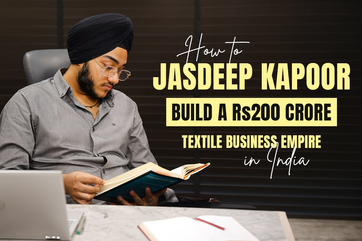 How to Jasdeep Kapoor Build a Rs 200 Crore Textile Business Empire in India
